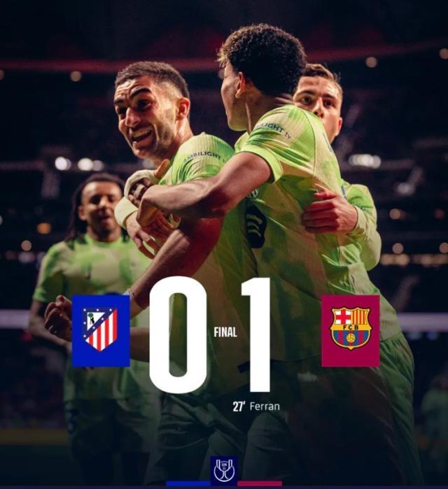 【国王杯】费兰·托雷斯制胜，巴萨1-0马竞决赛战皇马